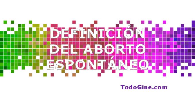 Definición del aborto espontáneo