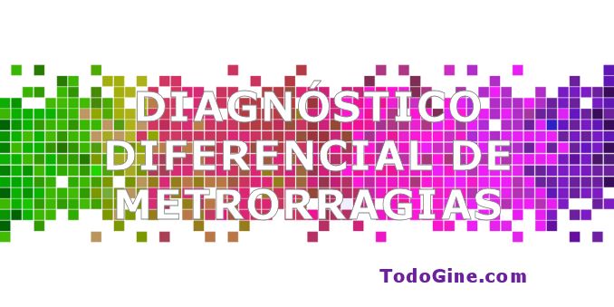 Diagnostico diferencial de metrorragias