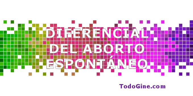 Diagnostico diferencial del aborto espontáneo